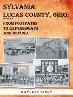 Sylvania, Lucas County, Ohio: From Footpaths to Expressways and Beyond Volume Six 1546200606 Book Cover