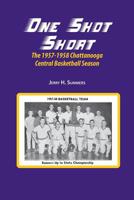 One Shot Short: The 1957-1958 Chattanooga Central Basketball Season 1947589121 Book Cover