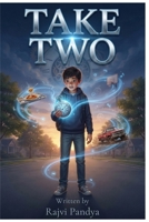 TAKE TWO: What If Every Mistake Came With a Do-Over?—A Time-Bending Middle Grade Adventure, Written by 11-Year-Old Author Rajvi Pandya B0HC58CRVS Book Cover