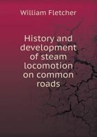 History and Development of Steam Locomotion on Common Roads B0BMC8QRV7 Book Cover