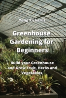 Greenhouse Gardening for Beginners: Build your Greenhouse and Grow Fruit, Herbs and Vegetables 9990503265 Book Cover