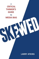Skewed: A Critical Thinker's Guide to Media Bias 1633881652 Book Cover