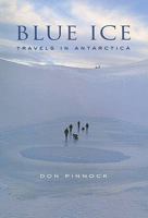 Blue Ice: Travels in Antarctica 1770130136 Book Cover