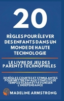 20 Règles pour élever des enfants dans un monde de Haute Technologie: Le Livre de Jeu des Parents Technophiles: 20 Règles Courtes et Stimulantes pour ... et Favoriser l'Indépendance (French Edition) B0GPJ7LHDT Book Cover