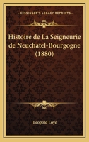 Histoire De La Seigneurie De Neuchatel-Bourgogne (1880) 1273401336 Book Cover