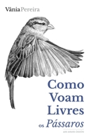 Como voam livres os pássaros: Um soneto inteiro (Portuguese Edition) B0DQ45NDF3 Book Cover
