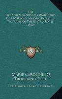 The Life and Mémoirs of Comte Régis De Trobriand, Major-General in the Army of the United States 1016166184 Book Cover