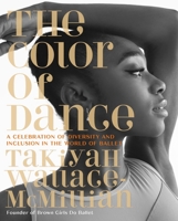 The Color of Dance: A Celebration of Diversity and Inclusion in the World of Ballet 0762479558 Book Cover