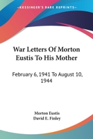 War Letters Of Morton Eustis To His Mother: February 6, 1941 To August 10, 1944 1163144754 Book Cover