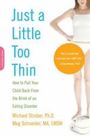 Just a Little Too Thin: How to Pull Your Child Back from the Brink of an Eating Disorder 0738210188 Book Cover
