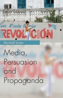 Media, Persuasion and Propaganda (Media Topics EUP) 0748644156 Book Cover