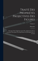 Trait� Des Propri�t�s Projectives Des Figures: Ouvrage Utile � Qui s'Occupent Des Applications de la G�om�trie Descriptive Et d'Op�rations G�om�triques Sur Le Terrain; Volume 2 1017990514 Book Cover