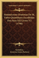 Instituicoens Oratorias de M. Fabio Quintiliano Escolhidas DOS Seos XII Livros V2 (1790) 1166061183 Book Cover