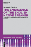 The Emergence of the English Native Speaker: A Chapter in Nineteenth-Century Linguistic Thought 1614511403 Book Cover