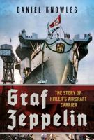 Graf Zeppelin : The Story of Hitler's Aircraft Carrier 1781559538 Book Cover