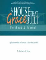 A House that Grace Built Workbook and Journal: Application Workbook and Journal Companion for a House That Grace Built 1936451042 Book Cover