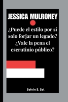 JESSICA MULRONEY: ¿Puede el estilo por sí solo forjar un legado? ¿Vale la pena el escrutinio público? (Spanish Edition) B0FQ5GS948 Book Cover