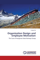 Organization Design and Employee Motivation: The Case of Hungarian State Railways Group 3659572470 Book Cover