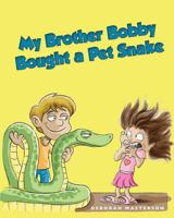 My Brother Bobby Bought a Pet Snake 1490903178 Book Cover