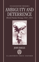 Ambiguity and Deterrence: British Nuclear Strategy 1945-1964 (Nuclear History Program, 4) 0198280122 Book Cover