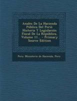 Anales De La Hacienda Pública Del Perú: Historia Y Legislación Fiscal De La República, Volume 11... 0341433284 Book Cover