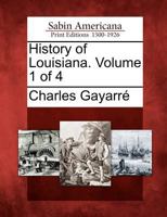 History of Louisiana. Volume 1 of 4 1275669034 Book Cover