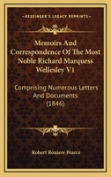 Memoirs And Correspondence Of The Most Novle Richard Marquess Wellesley, 1 1022664255 Book Cover