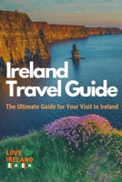 Ireland Travel Guide, The Ultimate Guide for your Visit to Ireland 1300343893 Book Cover