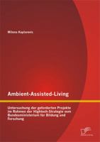 Ambient-Assisted-Living: Untersuchung der geforderten Projekte im Rahmen der Hightech-Strategie vom Bundesministerium für Bildung und Forschung 3842871848 Book Cover