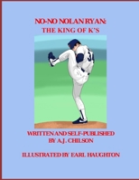 No-No Nolan Ryan: The King of K's B08ZVKXJKM Book Cover