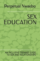 Sex Education: An Inclusive Teenage Guide to Sex and Relationships B0BGZXV6FK Book Cover
