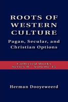 Roots of Western Culture: Pagan, Secular, and Christian Options 0888152213 Book Cover