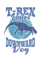 T-Rex Hates Downward Dog: Yoga Retro Geschenk F�r Yoga Lehrer Und Vintage Esoterik Fans Dina5 Gepunktet Notizbuch Tagebuch Planer Notizblock Journal Malheft Strazze 1679706195 Book Cover