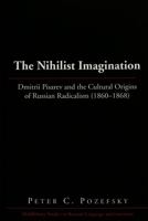 The Nihilist Imagination: Dmitrii Pisarev and the Cultural Origins of Russian Radicalism (1860-1868 (Middlebury Studies in Russian Language and Literature) 082046161X Book Cover