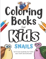Coloring Books For Kids Snails With Fun Coloring Patterns And Shape Backgrounds: Coloring Book with Fun Creative and Imagination Inspiring Designs for ... for Mindfulness and Keeping Children Busy. B084DFZH44 Book Cover