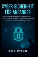CYBER-SICHERHEIT FÜR ANFÄNGER: Der ultimative Leitfaden zur Steigerung Ihrer Online-Präsenz. Meistern Sie die Online-Sichtbarkeit mit leicht verständlichen Tipps und Tricks (German Edition) B0FPCVFXQ1 Book Cover