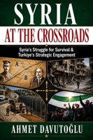 Syria at the Crossroads: Syria’s Struggle for Survival and Turkiye’s Strategic Engagement 1963892445 Book Cover