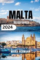 MALTA REISEFÜHRER 2024: Entdecken Sie das Beste des mediterranen Inselparadieses (German Edition) B0CTC28RD8 Book Cover