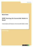 BMW: Entering the Automobile Market in Brazil: Critical Analysis and Evaluation of the Automobile Market in Brazil 365660343X Book Cover