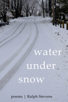 Water under Snow: Poems 166673084X Book Cover