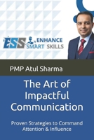 The Art of Impactful Communication: Proven Strategies to Command Attention & Influence B0F2ZW7N2T Book Cover