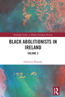 Black Abolitionists in Ireland: Volume 2 (Routledge Studies in Modern European History) 1032006706 Book Cover