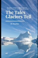The Tales Glaciers Tell: The Signs of God in Nature and The Hidden Treasures of Historical Periods B0CCCXC1RL Book Cover