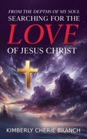 From the Depths of My Soul: Searching For The LOVE of Jesus Christ 1959719378 Book Cover