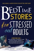 Bedtime Stories for Stressed Out Adults: This Book Include: Relaxing for Better Sleep + Meditation For Adults 1838274022 Book Cover