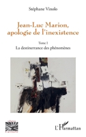 Jean-Luc Marion, apologie de l'inexistence: Tome 1 La destinerrance des phénomènes (Religions Et Spiritualité) (French Edition) 2343176639 Book Cover