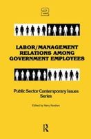 Labor/Management Relations Among Government Employees (Public Sector Contemporary Issues) 0415785634 Book Cover