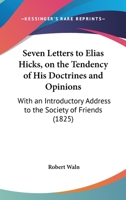 Seven Letters to Elias Hicks: On the Tendency of His Doctrines and Opinions 1166921751 Book Cover