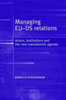 Managing EU-US Relations: Actors, Institutions and the New Transatlantic Agenda 071906970X Book Cover