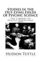 The Library of Occult Knowledge: Studies in the Out-Lying Fields of Psychic Science (1889) 1539992020 Book Cover